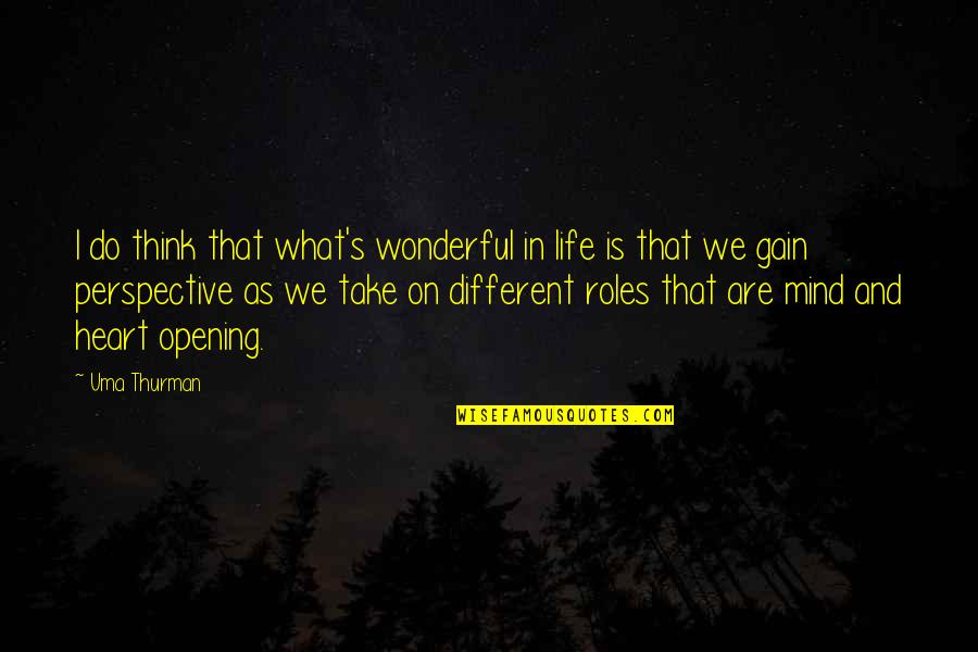 Life Perspective Quotes By Uma Thurman: I do think that what's wonderful in life