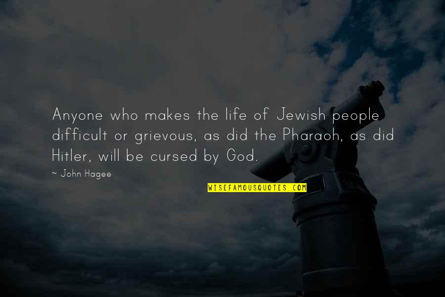 Life Pharaoh Quotes By John Hagee: Anyone who makes the life of Jewish people