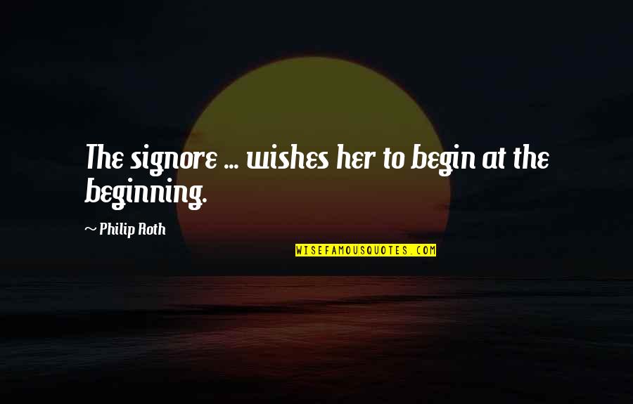 Life Phases Quotes By Philip Roth: The signore ... wishes her to begin at