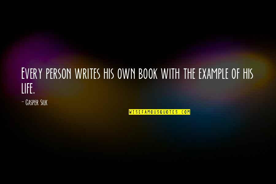 Life Philosophical Quotes By Casper Silk: Every person writes his own book with the