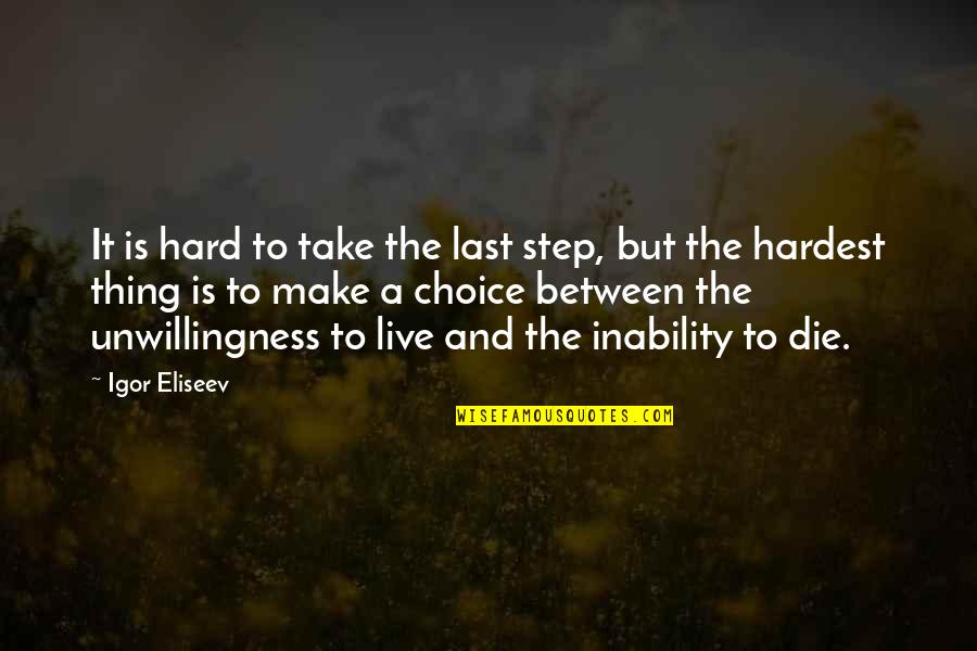 Life Philosophical Quotes By Igor Eliseev: It is hard to take the last step,