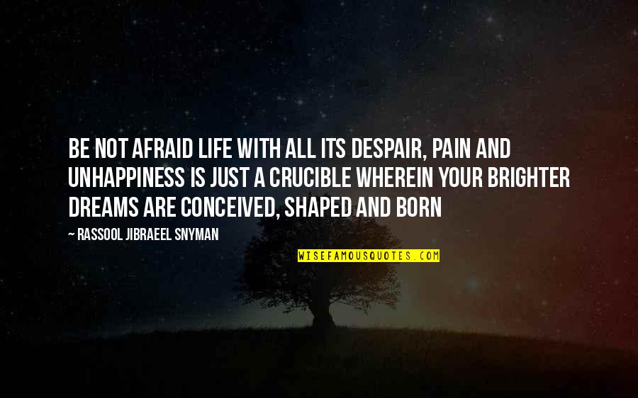 Life Philosophical Quotes By Rassool Jibraeel Snyman: Be not afraid life with all its despair,