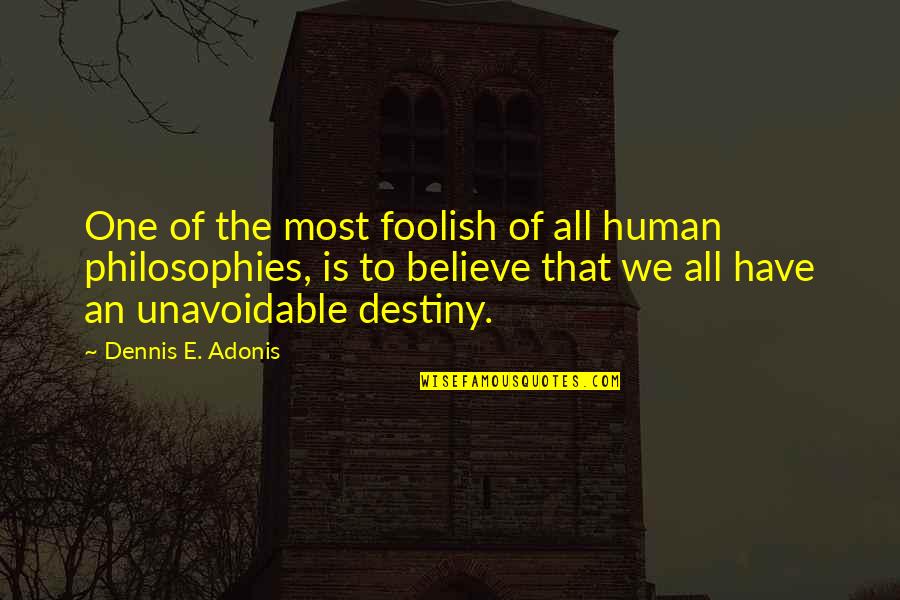 Life Philosophies Quotes By Dennis E. Adonis: One of the most foolish of all human