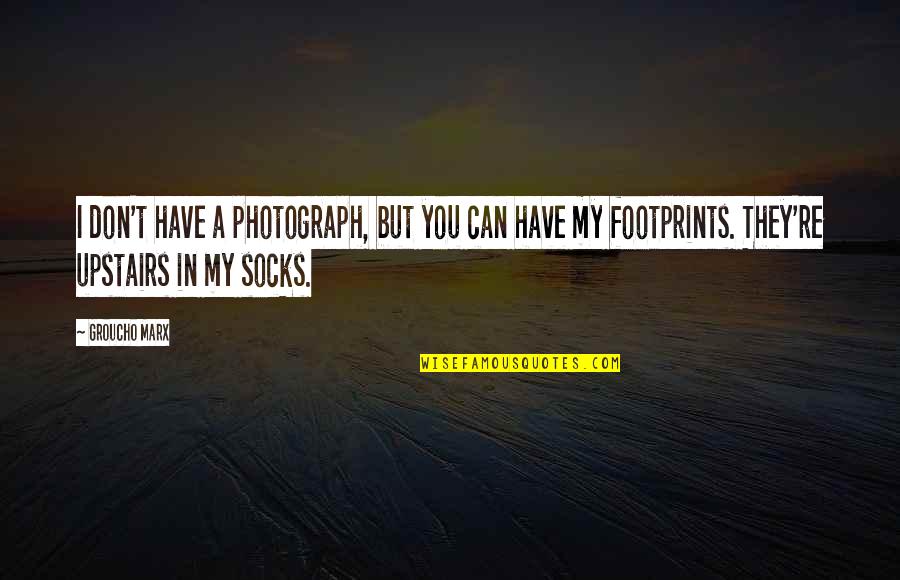 Life Philosophies Quotes By Groucho Marx: I don't have a photograph, but you can