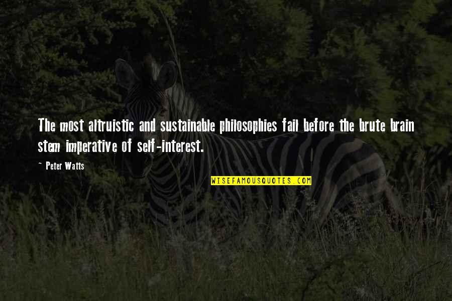Life Philosophies Quotes By Peter Watts: The most altruistic and sustainable philosophies fail before