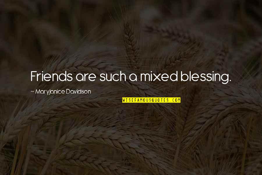 Life Philosophy Lifelong Learner Quotes By MaryJanice Davidson: Friends are such a mixed blessing. Life Philosophy Lifelong Learner Quotes By MaryJanice Davidson: Friends are such a mixed blessing.