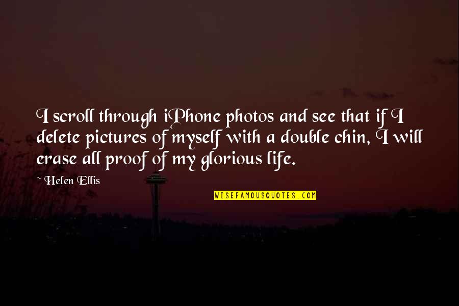 Life Photos Quotes By Helen Ellis: I scroll through iPhone photos and see that