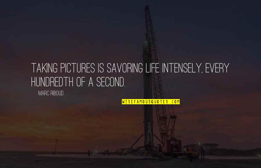 Life Photos Quotes By Marc Riboud: Taking pictures is savoring life intensely, every hundredth