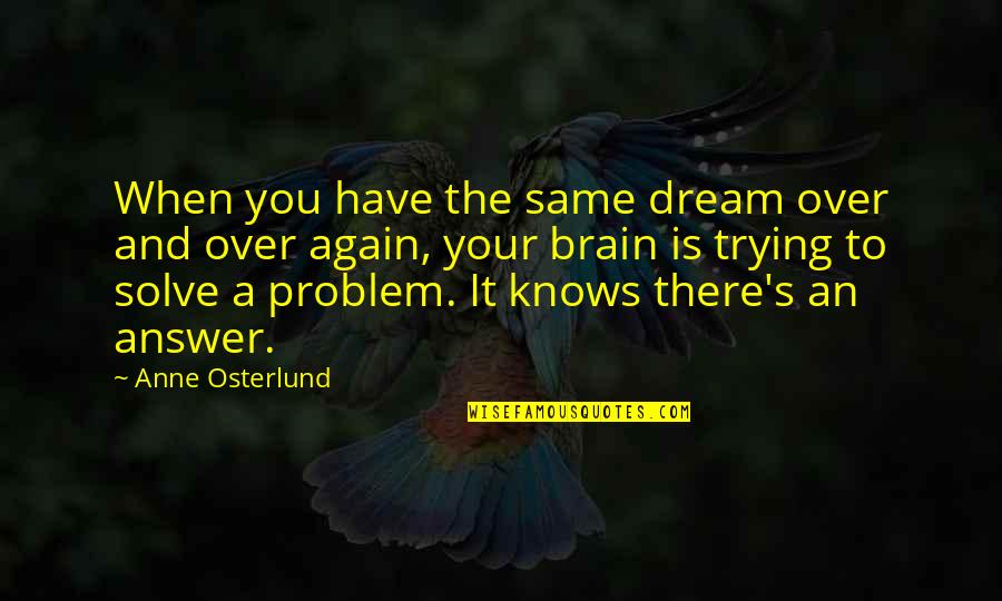 Life Phrases Quotes By Anne Osterlund: When you have the same dream over and