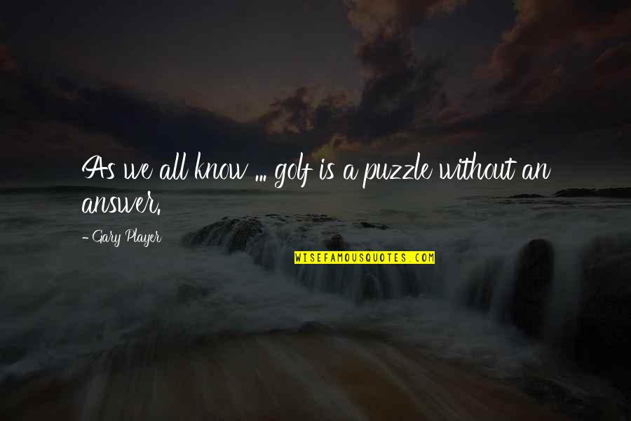Life Picasso Quotes By Gary Player: As we all know ... golf is a Life Picasso Quotes By Gary Player: As we all know ... golf is a