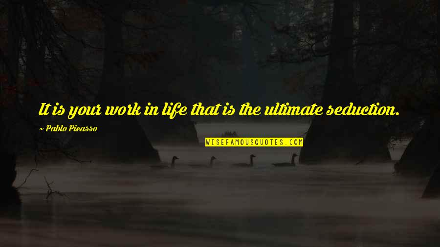 Life Picasso Quotes By Pablo Picasso: It is your work in life that is Life Picasso Quotes By Pablo Picasso: It is your work in life that is