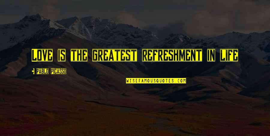 Life Picasso Quotes By Pablo Picasso: Love is the greatest refreshment in life Life Picasso Quotes By Pablo Picasso: Love is the greatest refreshment in life