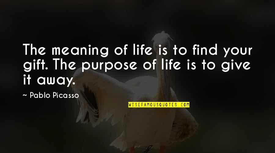 Life Picasso Quotes By Pablo Picasso: The meaning of life is to find your
