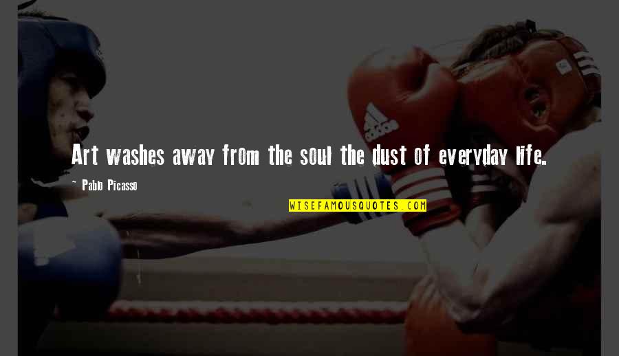 Life Picasso Quotes By Pablo Picasso: Art washes away from the soul the dust Life Picasso Quotes By Pablo Picasso: Art washes away from the soul the dust