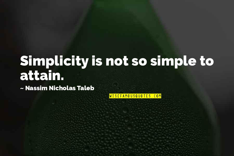 Life Pictures For Facebook Quotes By Nassim Nicholas Taleb: Simplicity is not so simple to attain.