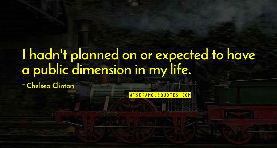 Life Planned Quotes By Chelsea Clinton: I hadn't planned on or expected to have