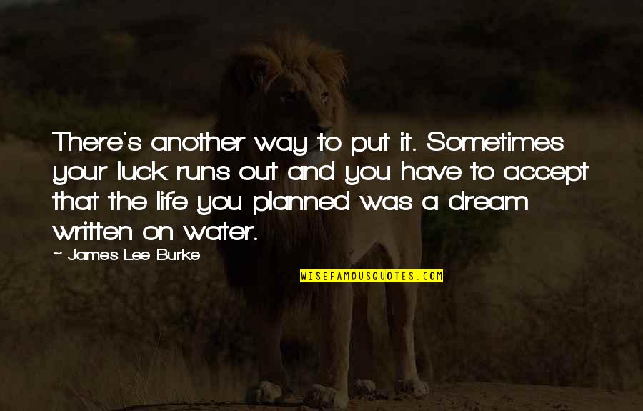Life Planned Quotes By James Lee Burke: There's another way to put it. Sometimes your