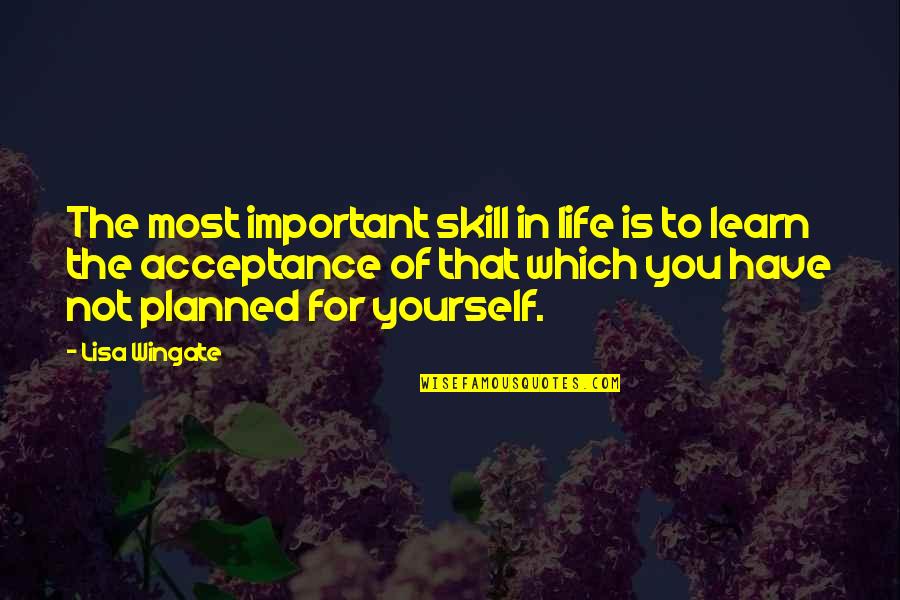 Life Planned Quotes By Lisa Wingate: The most important skill in life is to