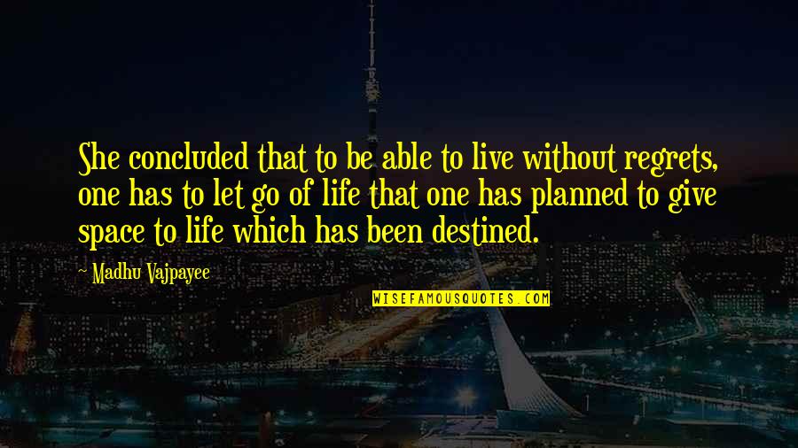 Life Planned Quotes By Madhu Vajpayee: She concluded that to be able to live