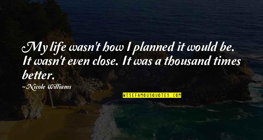 Life Planned Quotes By Nicole Williams: My life wasn't how I planned it would