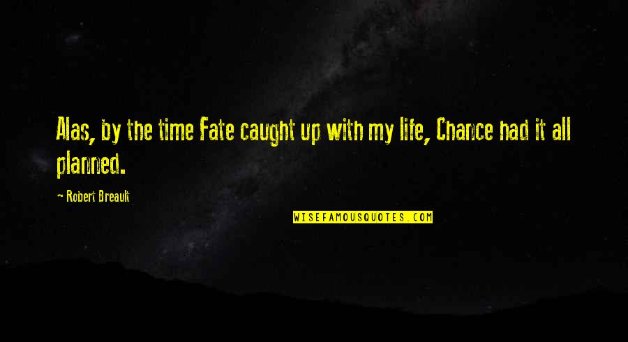 Life Planned Quotes By Robert Breault: Alas, by the time Fate caught up with