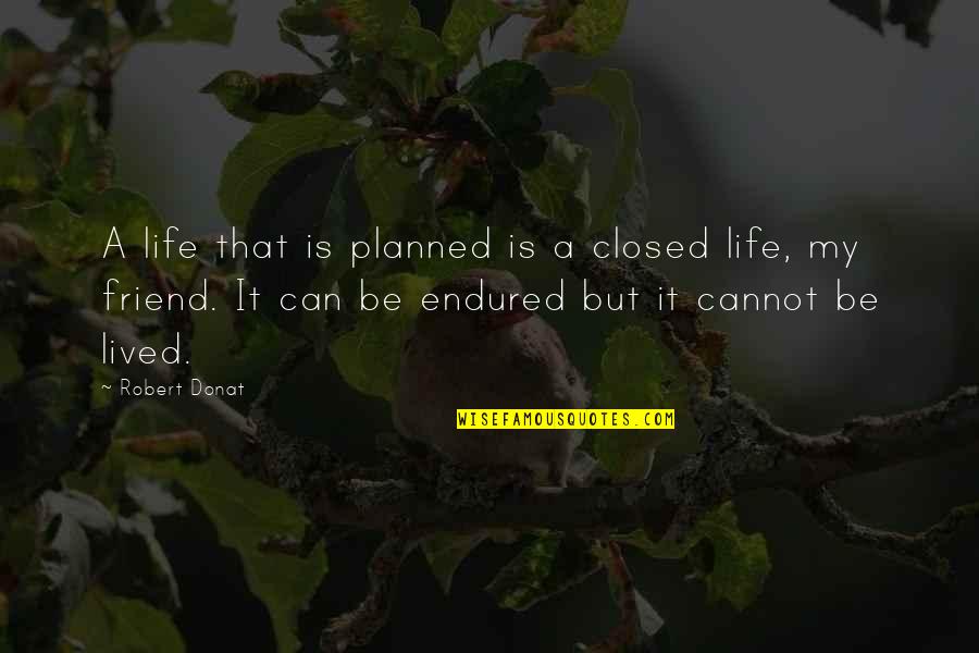 Life Planned Quotes By Robert Donat: A life that is planned is a closed