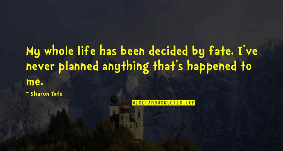 Life Planned Quotes By Sharon Tate: My whole life has been decided by fate.