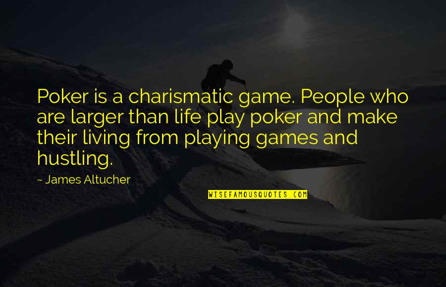 Life Play Games Quotes By James Altucher: Poker is a charismatic game. People who are Life Play Games Quotes By James Altucher: Poker is a charismatic game. People who are