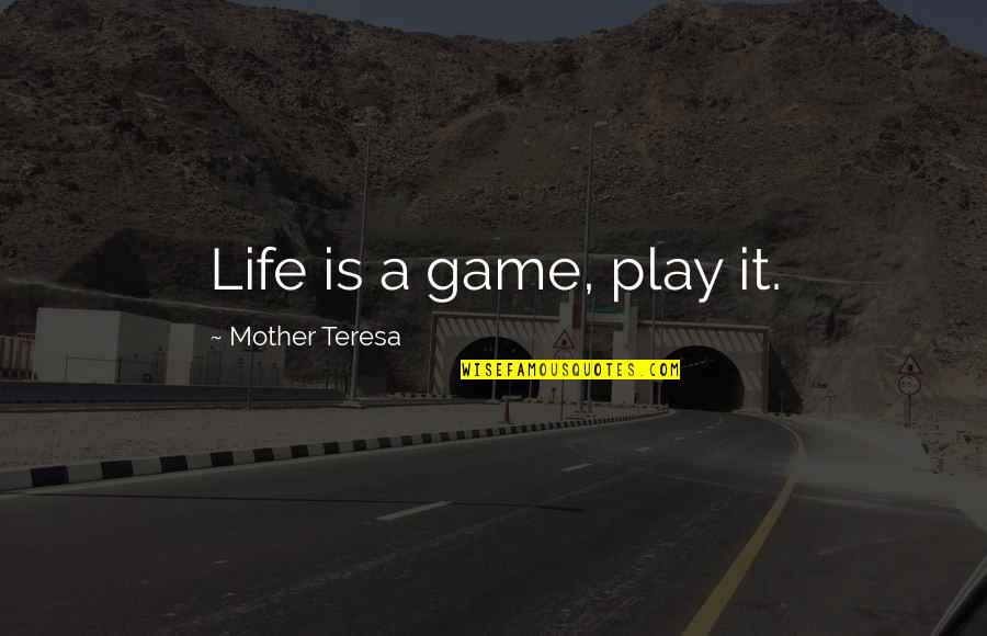 Life Play Games Quotes By Mother Teresa: Life is a game, play it. Life Play Games Quotes By Mother Teresa: Life is a game, play it.
