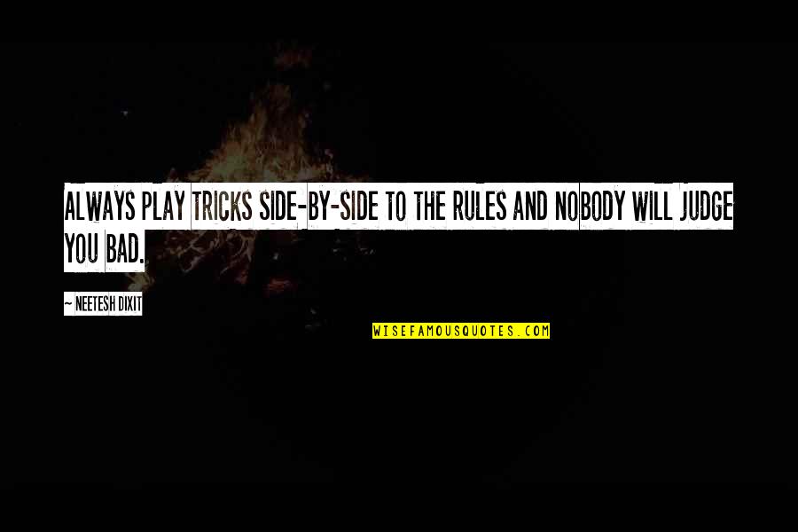 Life Play Games Quotes By Neetesh Dixit: Always play tricks side-by-side to the rules and