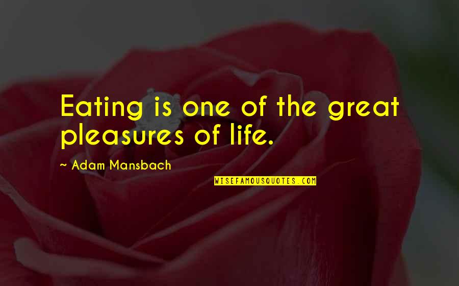 Life Pleasures Quotes By Adam Mansbach: Eating is one of the great pleasures of