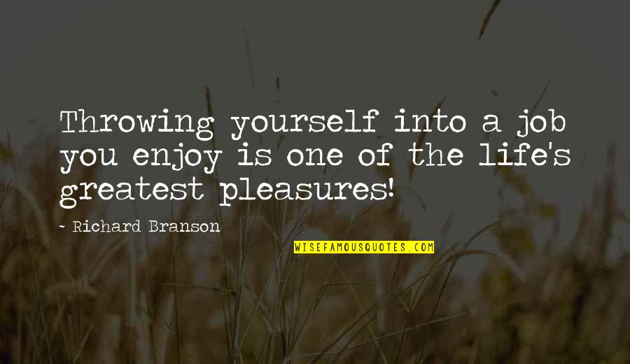 Life Pleasures Quotes By Richard Branson: Throwing yourself into a job you enjoy is