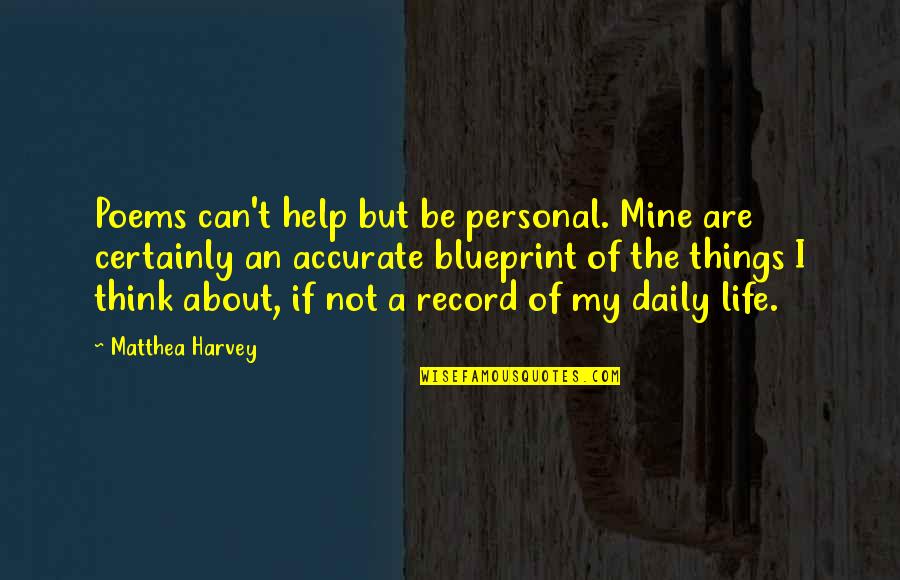 Life Poems Quotes By Matthea Harvey: Poems can't help but be personal. Mine are