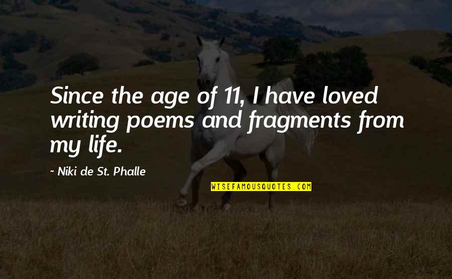 Life Poems Quotes By Niki De St. Phalle: Since the age of 11, I have loved