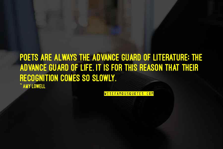 Life Poets Quotes By Amy Lowell: Poets are always the advance guard of literature;