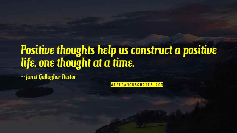 Life Positive Thought Quotes By Janet Gallagher Nestor: Positive thoughts help us construct a positive life,