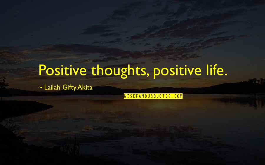 Life Positive Thought Quotes By Lailah Gifty Akita: Positive thoughts, positive life.
