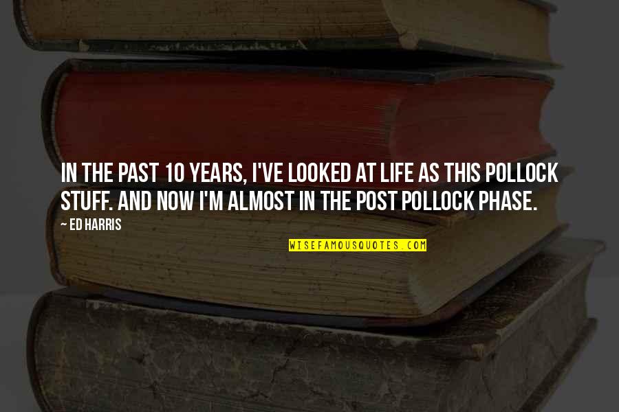 Life Post Quotes By Ed Harris: In the past 10 years, I've looked at Life Post Quotes By Ed Harris: In the past 10 years, I've looked at