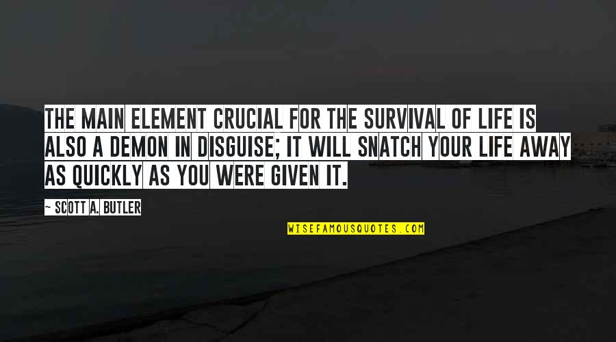 Life Post Quotes By Scott A. Butler: The main element crucial for the survival of Life Post Quotes By Scott A. Butler: The main element crucial for the survival of
