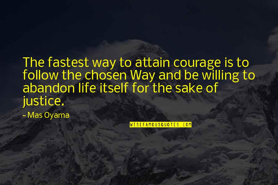 Life Poster Quotes By Mas Oyama: The fastest way to attain courage is to