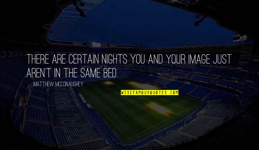Life Preface Quotes By Matthew McConaughey: There are certain nights you and your image