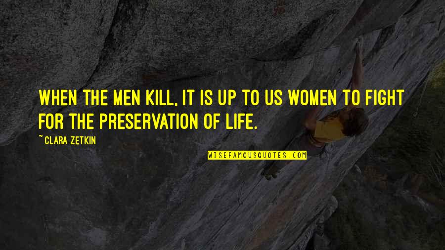 Life Preservation Quotes By Clara Zetkin: When the men kill, it is up to