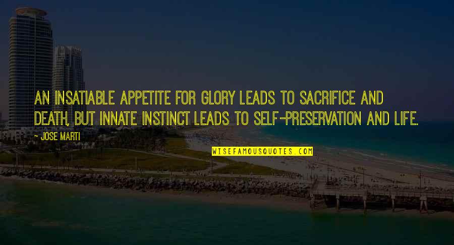 Life Preservation Quotes By Jose Marti: An insatiable appetite for glory leads to sacrifice