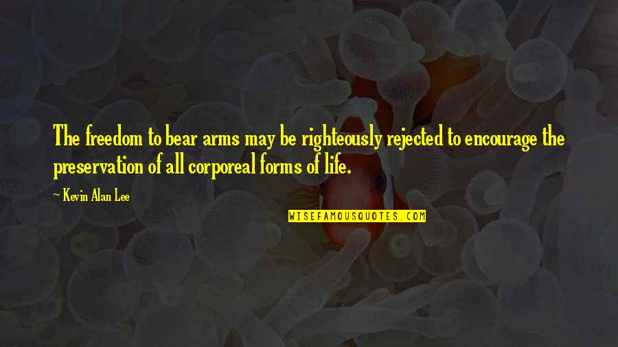 Life Preservation Quotes By Kevin Alan Lee: The freedom to bear arms may be righteously