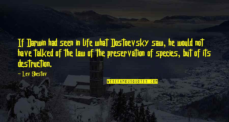 Life Preservation Quotes By Lev Shestov: If Darwin had seen in life what Dostoevsky