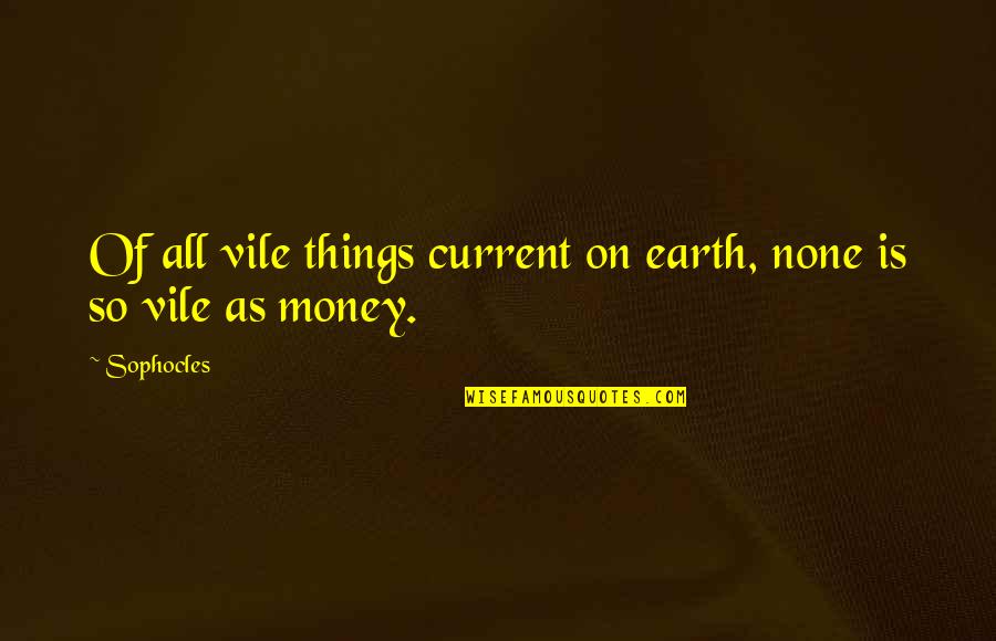 Life Preservation Quotes By Sophocles: Of all vile things current on earth, none