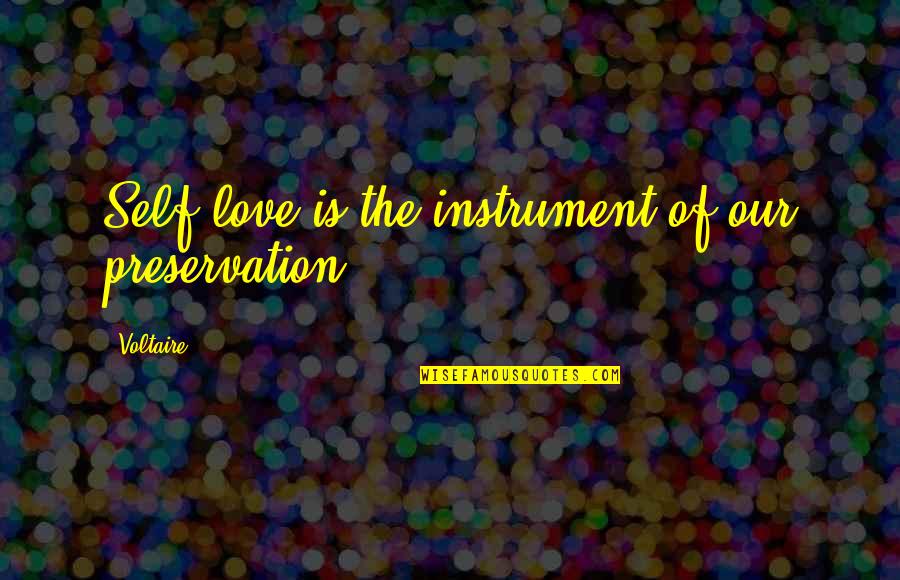 Life Preservation Quotes By Voltaire: Self love is the instrument of our preservation.