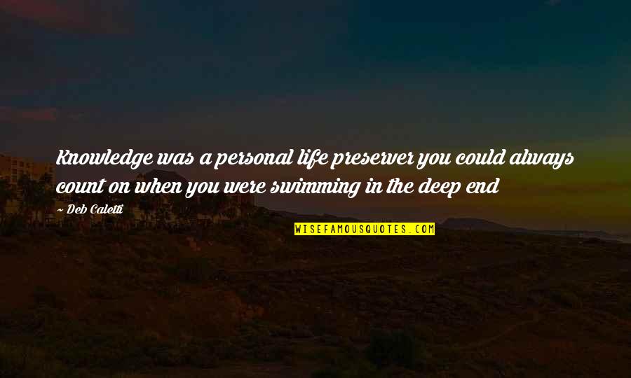 Life Preserver Quotes By Deb Caletti: Knowledge was a personal life preserver you could Life Preserver Quotes By Deb Caletti: Knowledge was a personal life preserver you could