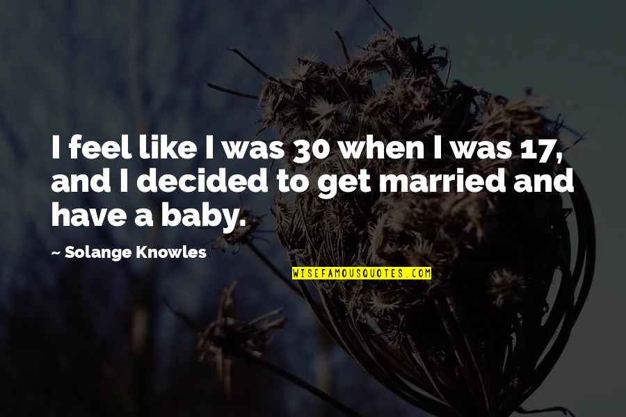 Life Preserver Quotes By Solange Knowles: I feel like I was 30 when I