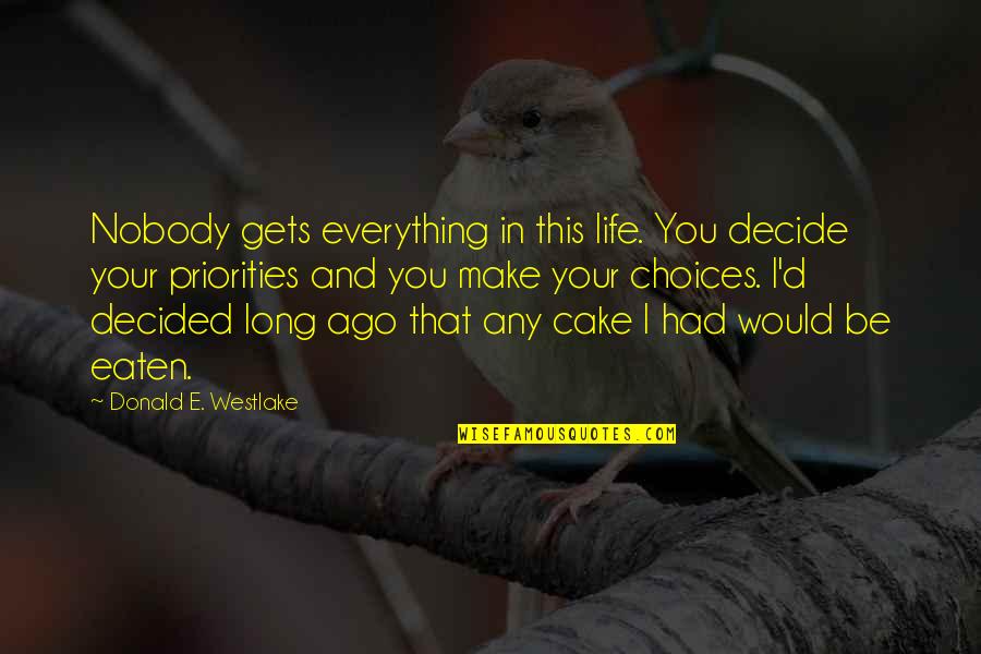 Life Priorities Quotes By Donald E. Westlake: Nobody gets everything in this life. You decide